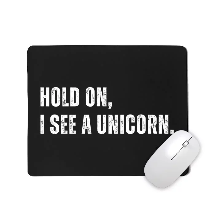 Hold On I See A Unicorn Mousepad