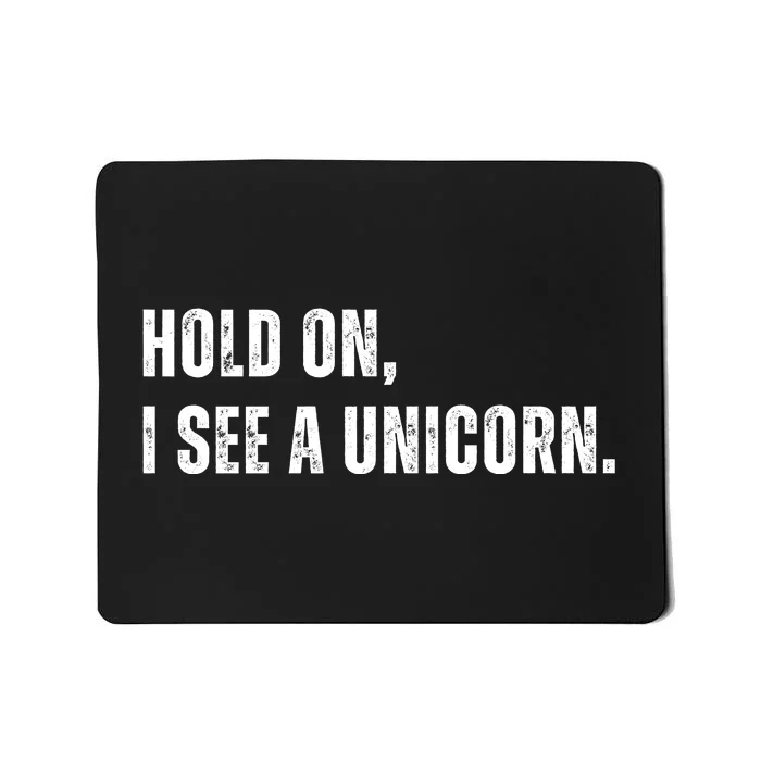 Hold On I See A Unicorn Mousepad