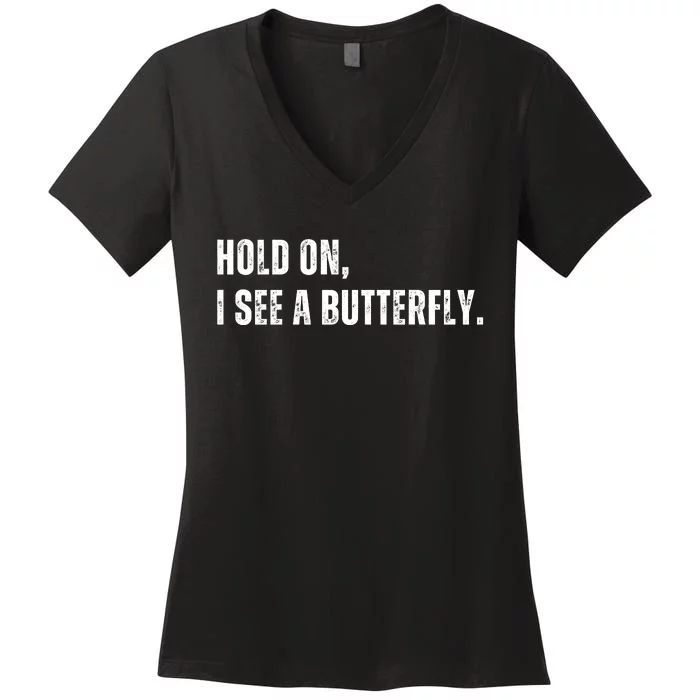 Hold On I See A Butterfly Women's V-Neck T-Shirt