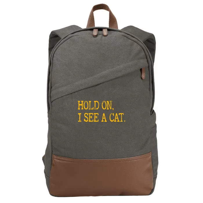 Hold On I See Cat Funny Cat Lovers Sarcastic Sayings Cats Cotton Canvas Backpack