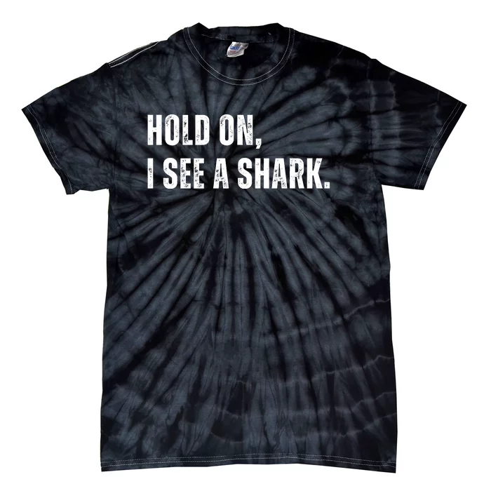 Hold On I See A Shark Tie-Dye T-Shirt