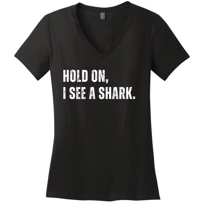 Hold On I See A Shark Women's V-Neck T-Shirt