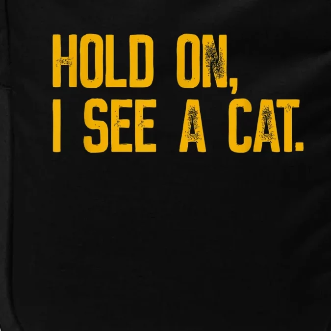 Hold On I See A Cat, Funny Cat Lovers Sarcastic Sayings Impact Tech Backpack