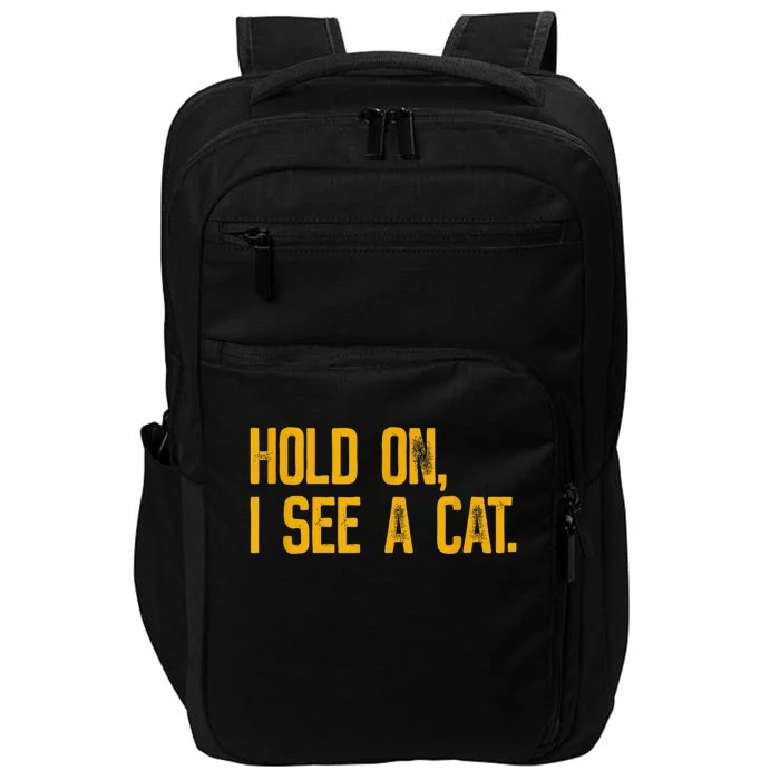 Hold On I See A Cat, Funny Cat Lovers Sarcastic Sayings Impact Tech Backpack