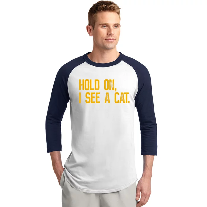 Hold On I See A Cat, Funny Cat Lovers Sarcastic Sayings Baseball Sleeve Shirt