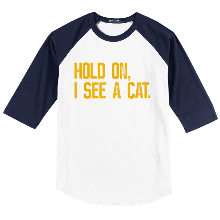 Hold On I See A Cat, Funny Cat Lovers Sarcastic Sayings Baseball Sleeve Shirt