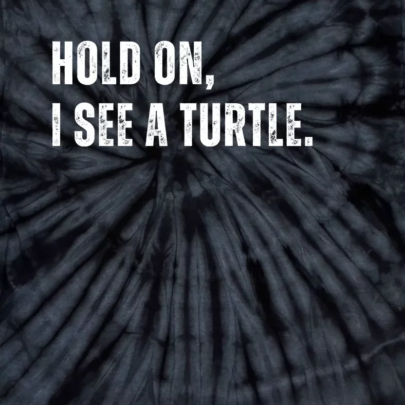 Hold On I See A Turtle Tie-Dye T-Shirt