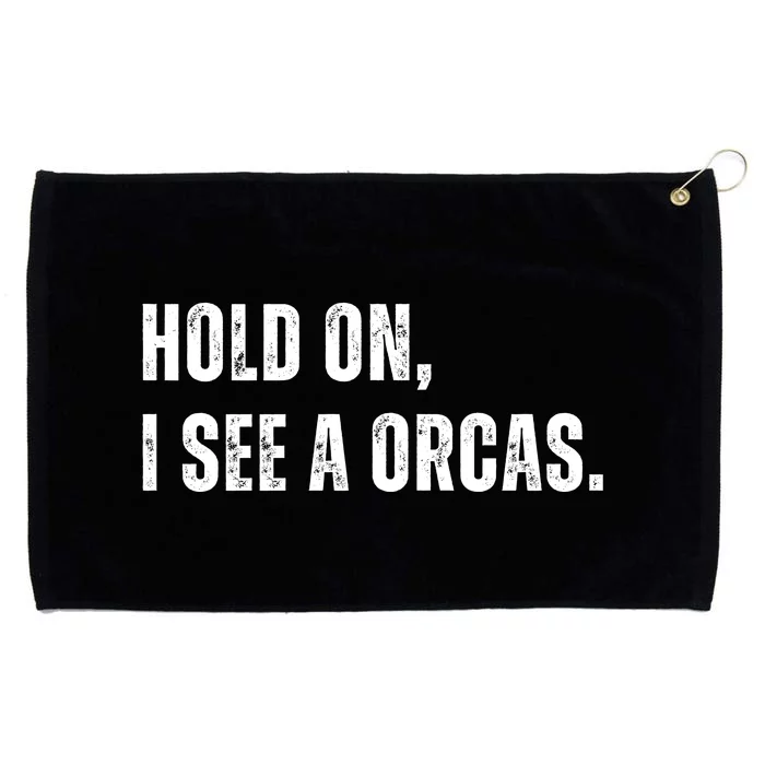 Hold On I See A Orcas Grommeted Golf Towel