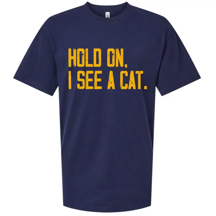 Hold On I See A Cat, Funny Cat Lovers Sarcastic Sayings Sueded Cloud Jersey T-Shirt