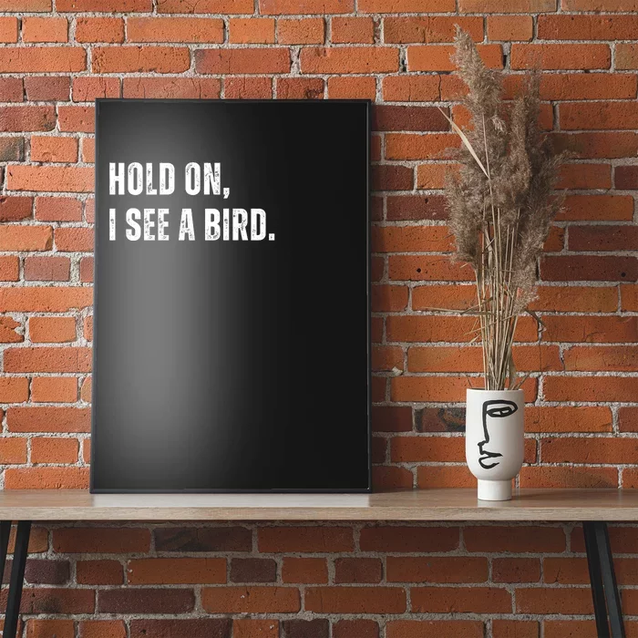 Hold On I See A Bird Poster