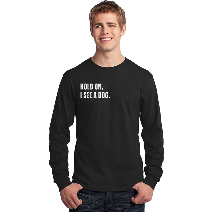 Hold On I See A Dog Long Sleeve Shirt