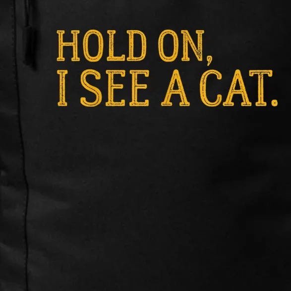 Hold On I See A Cat, Funny Cat Lovers Sarcastic Sayings Daily Commute Backpack