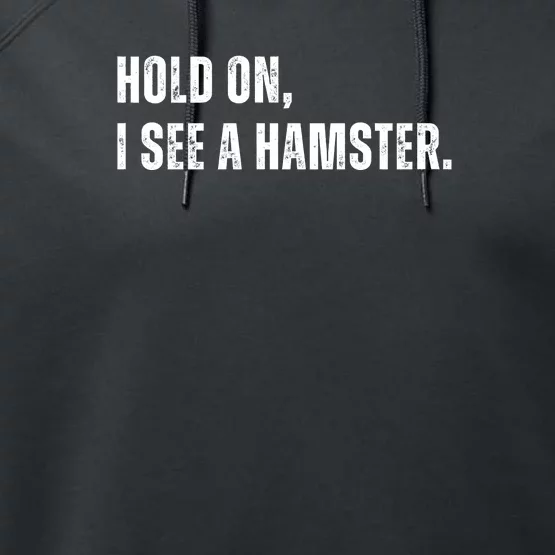 Hold On I See A Hamster Performance Fleece Hoodie