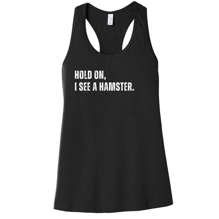 Hold On I See A Hamster Women's Racerback Tank