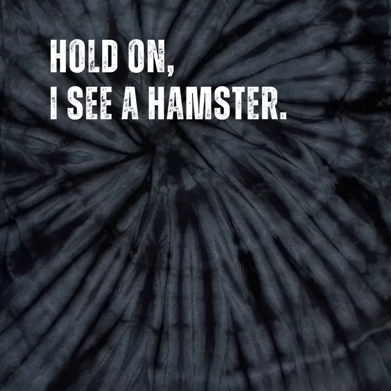 Hold On I See A Hamster Tie-Dye T-Shirt