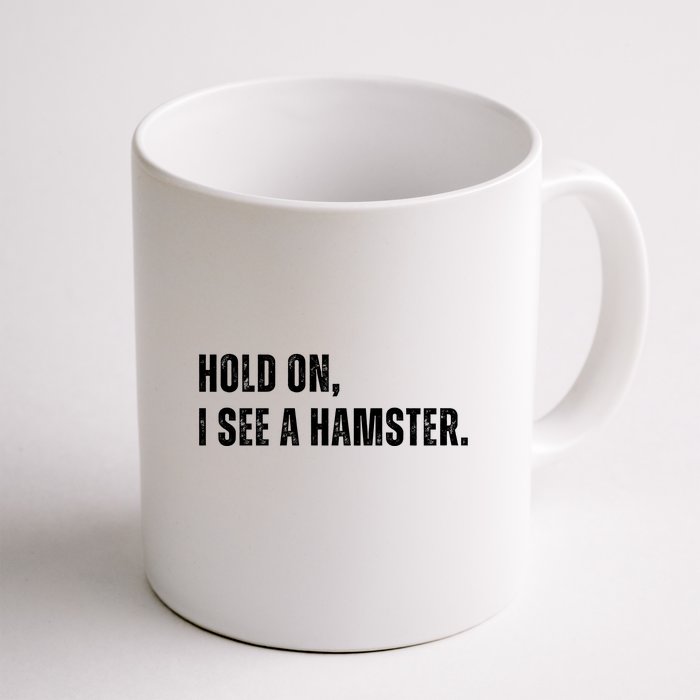 Hold On I See A Hamster Front & Back Coffee Mug