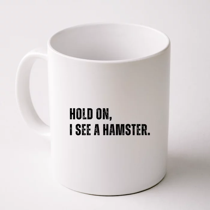 Hold On I See A Hamster Front & Back Coffee Mug