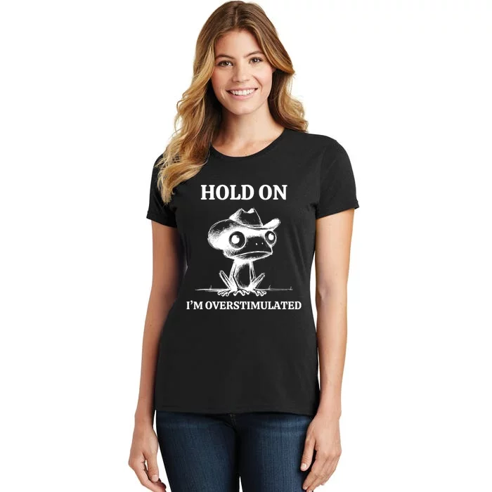 Hold On IM Overstimulated Frog Adhd And Anxiety Funny Frog Women's T-Shirt