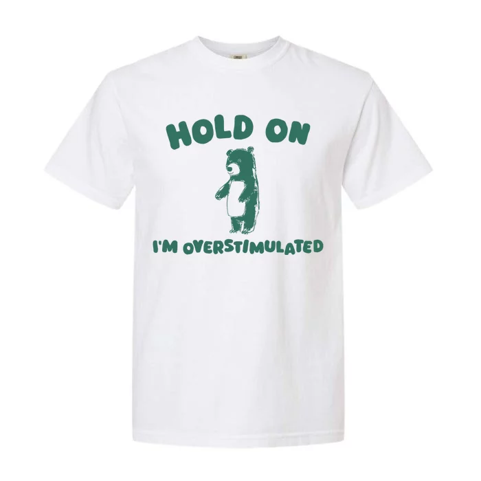 Hold On IM Overstimulated Garment-Dyed Heavyweight T-Shirt