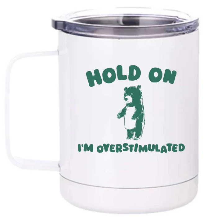 Hold On IM Overstimulated Front & Back 12oz Stainless Steel Tumbler Cup