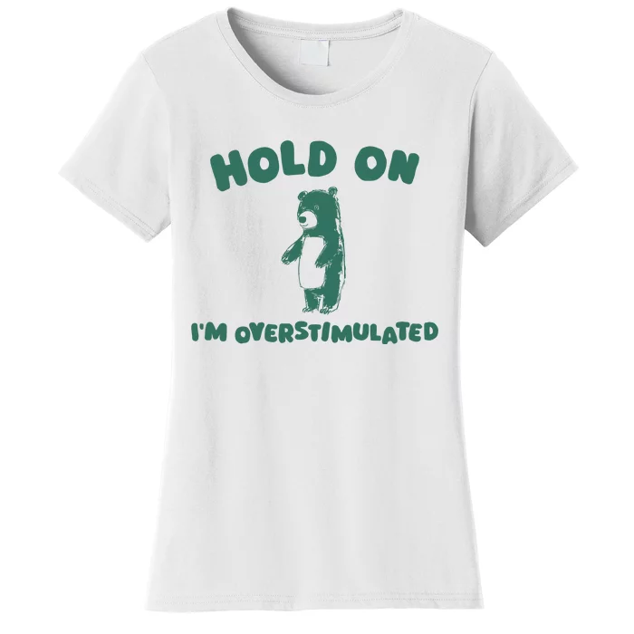 Hold On IM Overstimulated Women's T-Shirt