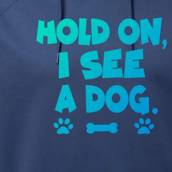 Hold On I See A Dog Gift Performance Fleece Hoodie