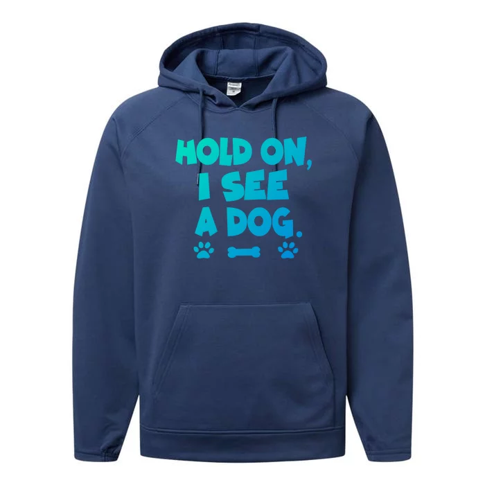 Hold On I See A Dog Gift Performance Fleece Hoodie