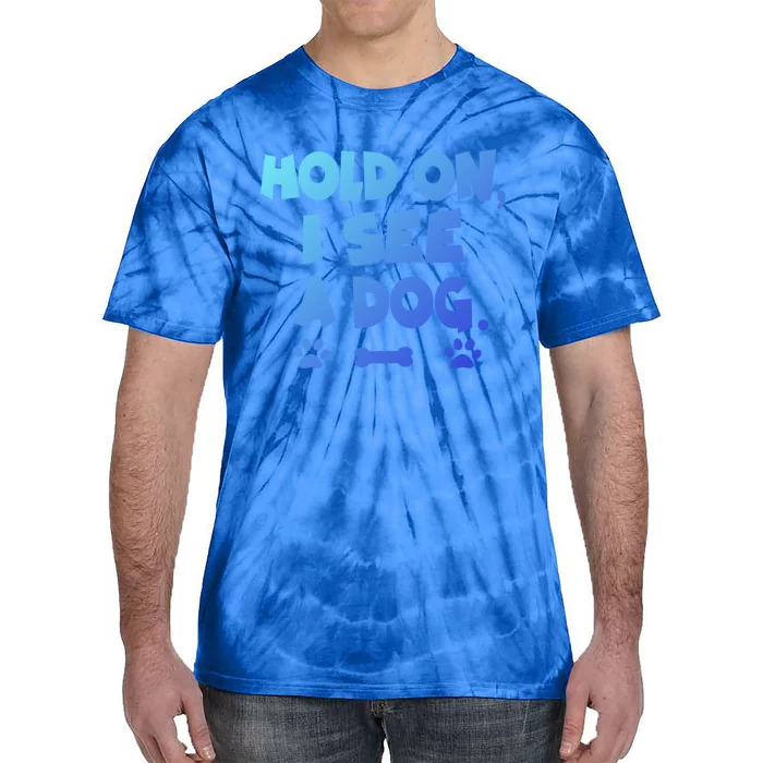 Hold On I See A Dog Gift Tie-Dye T-Shirt