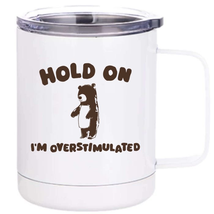 Hold On IM Overstimulated Front & Back 12oz Stainless Steel Tumbler Cup