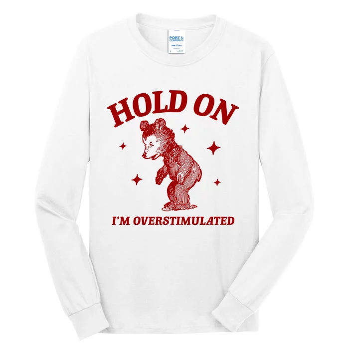 Hold On I’M Overstimulated Bear Tall Long Sleeve T-Shirt