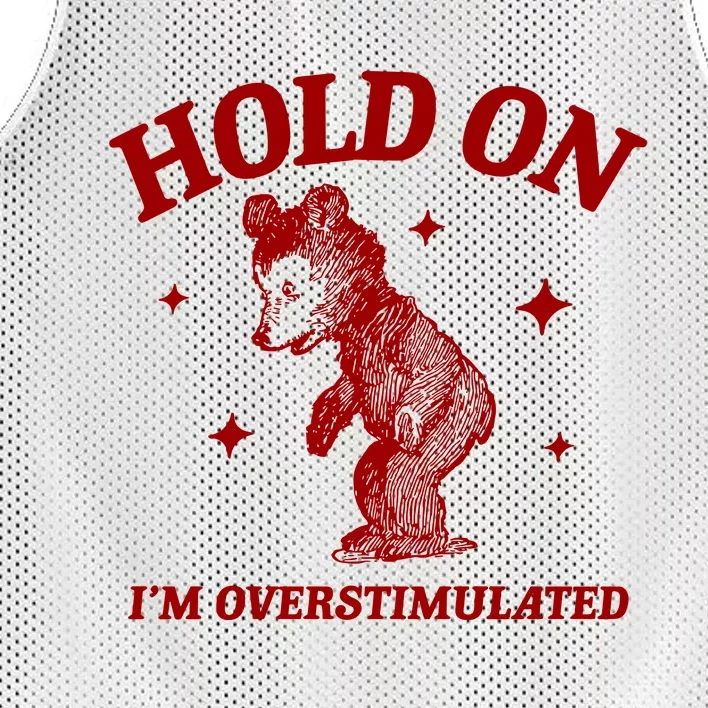 Hold On I’M Overstimulated Bear Mesh Reversible Basketball Jersey Tank