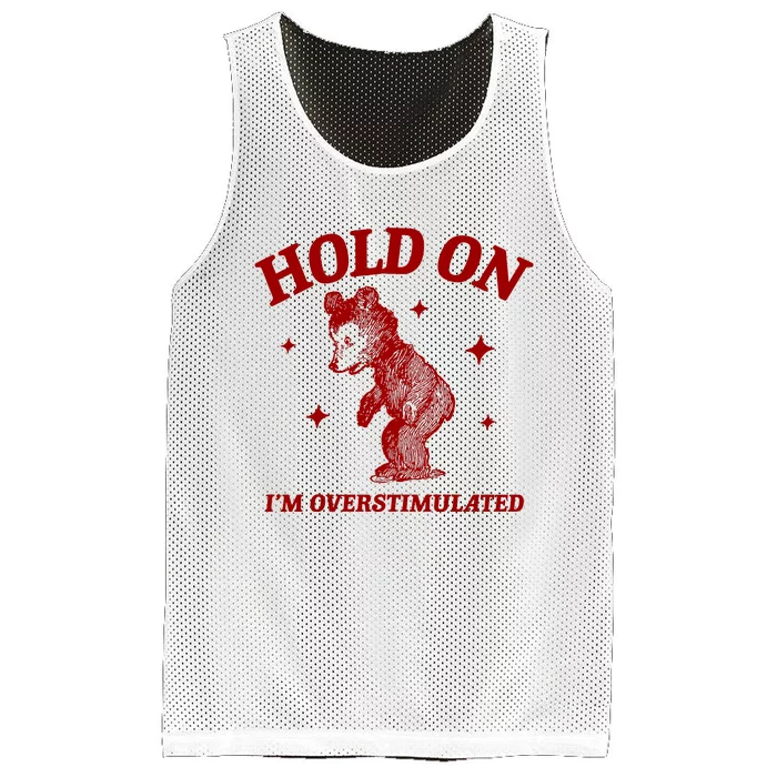 Hold On I’M Overstimulated Bear Mesh Reversible Basketball Jersey Tank