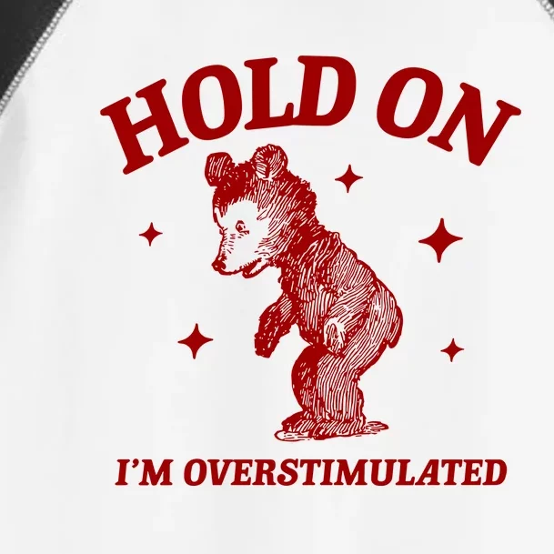 Hold On I’M Overstimulated Bear Toddler Fine Jersey T-Shirt