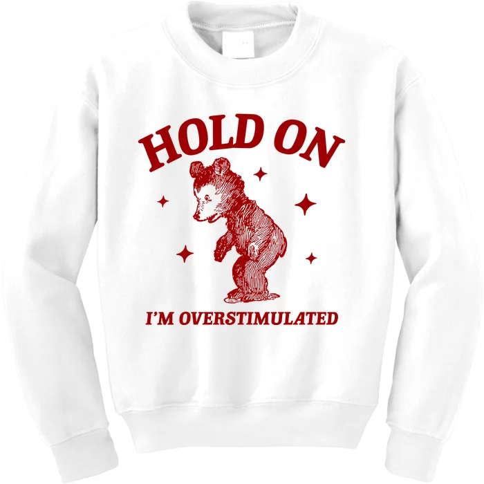 Hold On I’M Overstimulated Bear Kids Sweatshirt