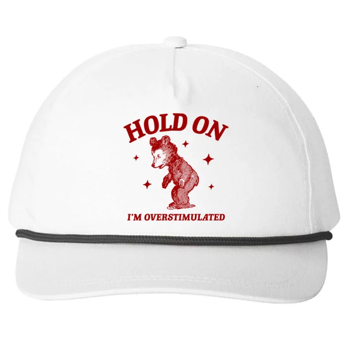 Hold On I’M Overstimulated Bear Snapback Five-Panel Rope Hat