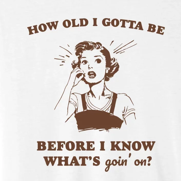 How Old I Gotta Be Retro Women Graphic ChromaSoft Performance T-Shirt