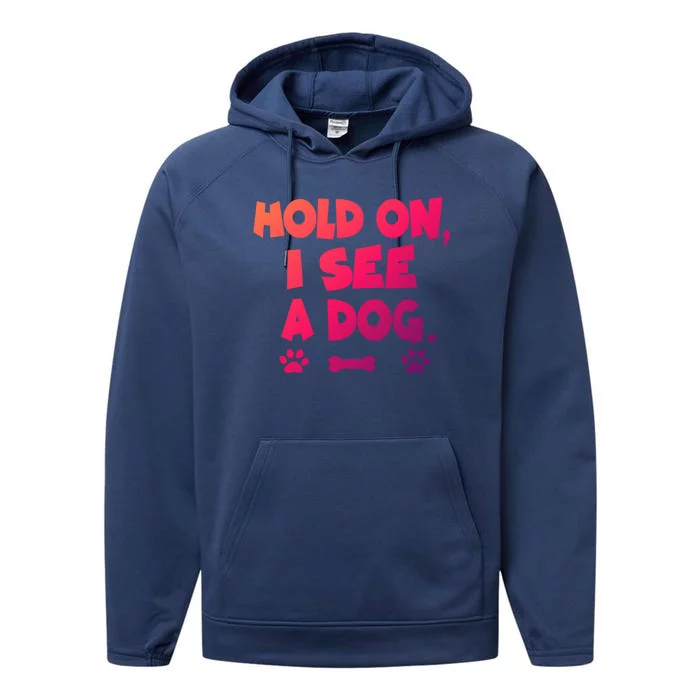 Hold On I See A Dog Gift Performance Fleece Hoodie