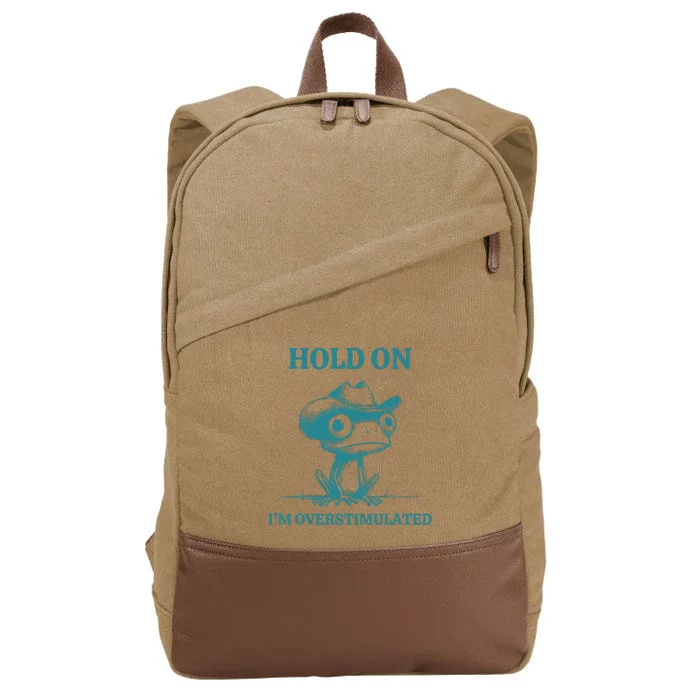 Hold On IM Overstimulated Frog Adhd And Anxiety Funny Frog Cotton Canvas Backpack