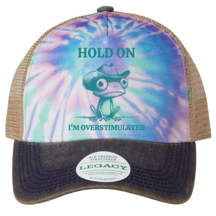 Hold On IM Overstimulated Frog Adhd And Anxiety Funny Frog Legacy Tie Dye Trucker Hat