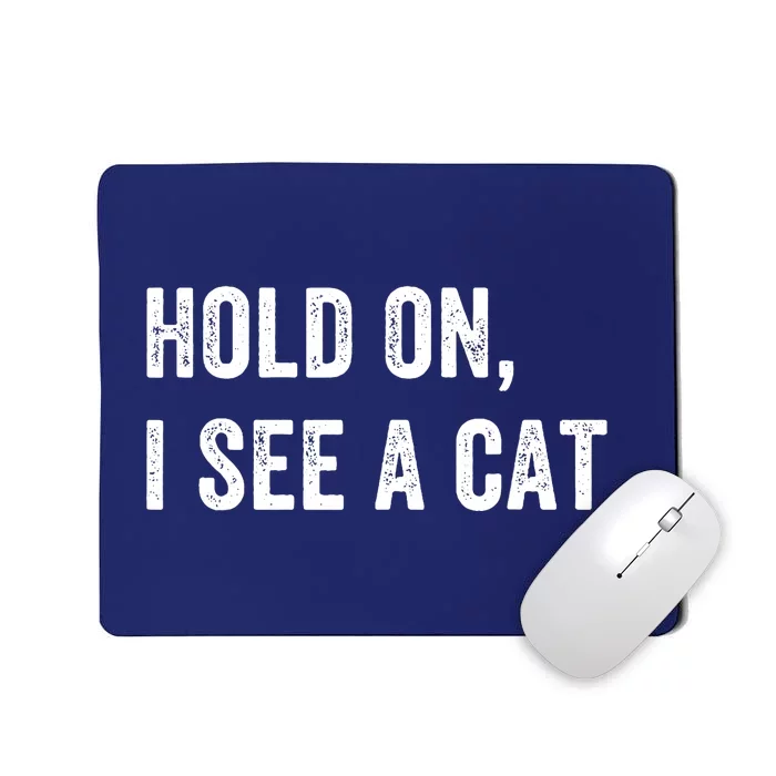 Hold On I See A Cat Funny Cat For Women Gifts Cat Mom Mousepad