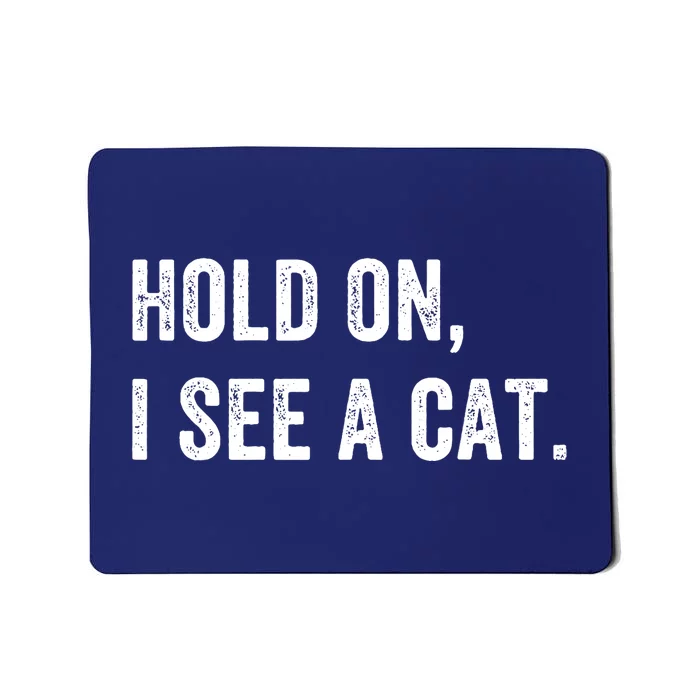 Hold On I See A Cat Funny Cat For Women Gifts Cat Mom Mousepad