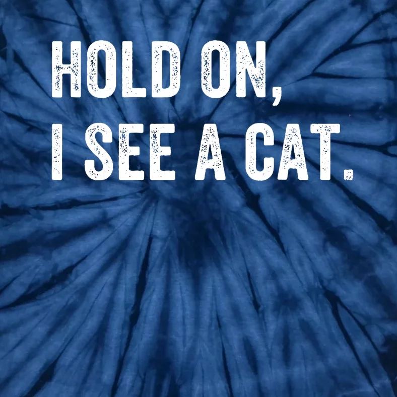 Hold On I See A Cat Funny Cat For Women Gifts Cat Mom Tie-Dye T-Shirt