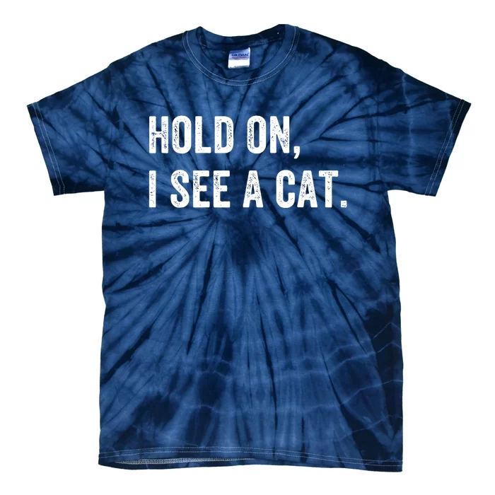 Hold On I See A Cat Funny Cat For Women Gifts Cat Mom Tie-Dye T-Shirt