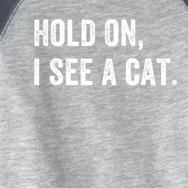 Hold On I See A Cat Funny Cat For Women Gifts Cat Mom Toddler Fine Jersey T-Shirt