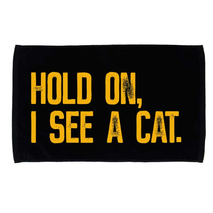 Hold On I See A Cat, Funny Cat Lovers Sarcastic Sayings Microfiber Hand Towel