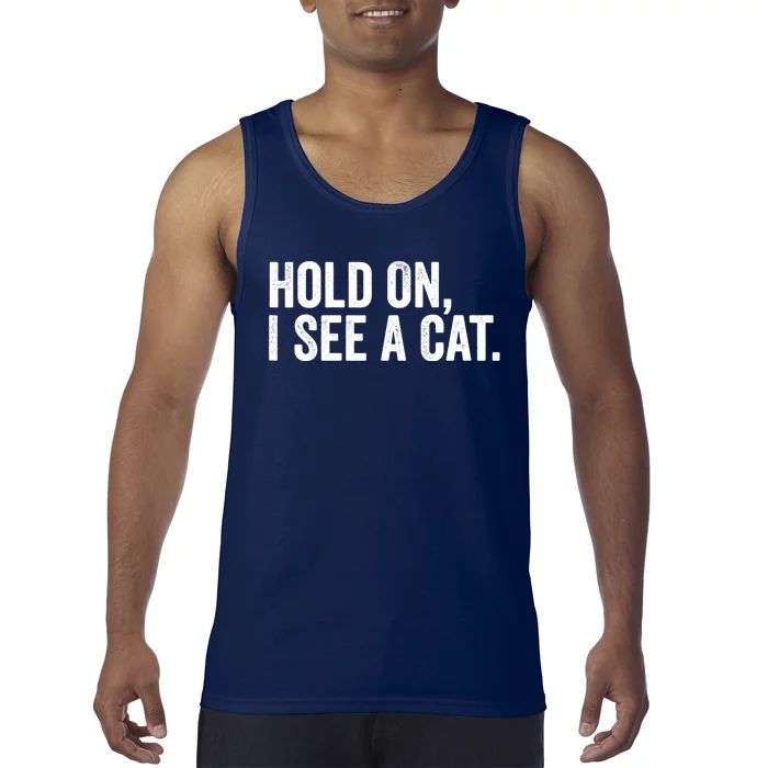 Hold On I See A Cat, Funny Cat Lovers Sarcastic Sayings Tank Top