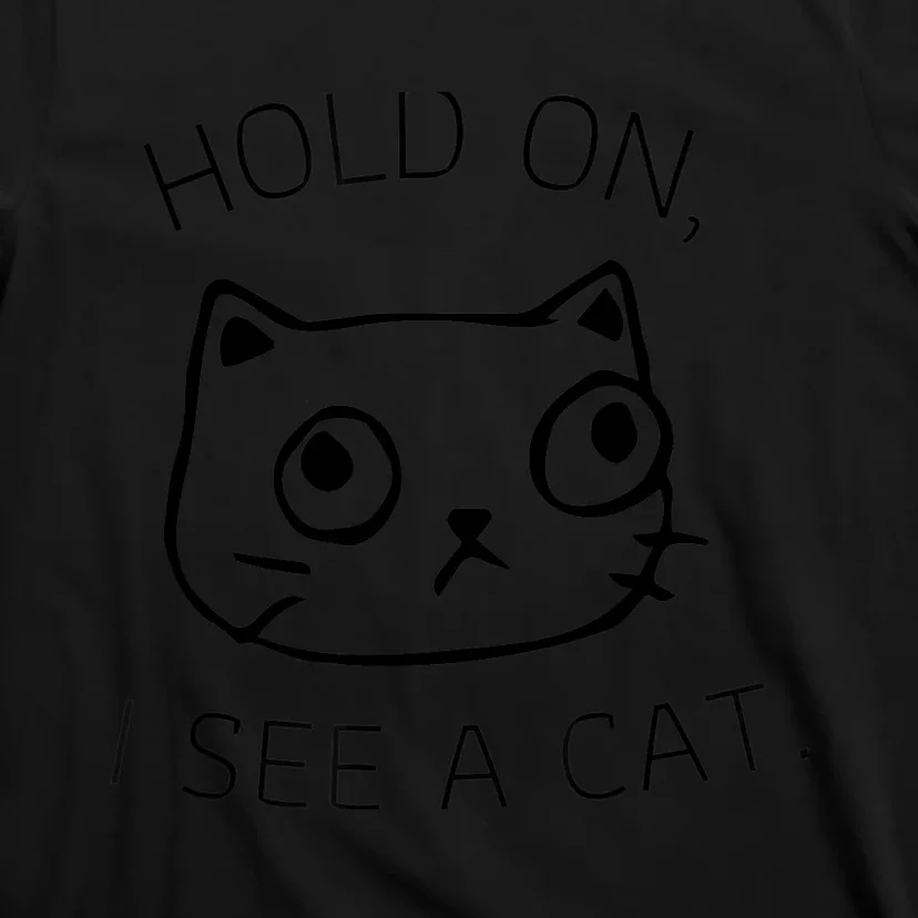 Hold On I See A Cat Funny Cat Kitten for Wo Gifts Cat Mom T-Shirt