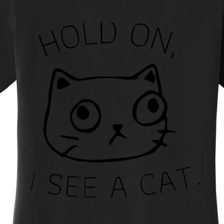 Hold On I See A Cat Funny Cat Kitten for Wo Gifts Cat Mom Women's T-Shirt