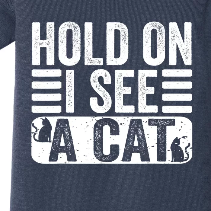 Hold On I See A Cat Funny Cat Lovers Sarcastic Saying Baby Bodysuit