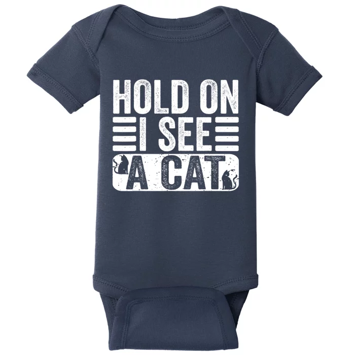 Hold On I See A Cat Funny Cat Lovers Sarcastic Saying Baby Bodysuit